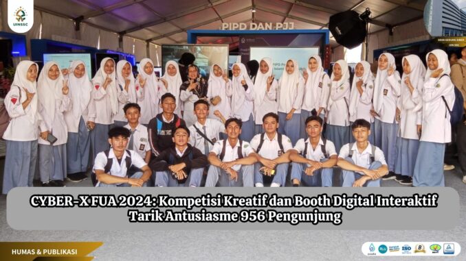 CYBER-X FUA 2024: Kompetisi Kreatif dan Booth Digital Interaktif Tarik Antusiasme 956 Pengunjung